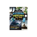 Extreme Weather for Kids: Lessons and Activities All about Hurricanes, Tornadoes, Blizzards, and More!