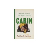 Cabin: Off the Grid Adventures with a Clueless Craftsman