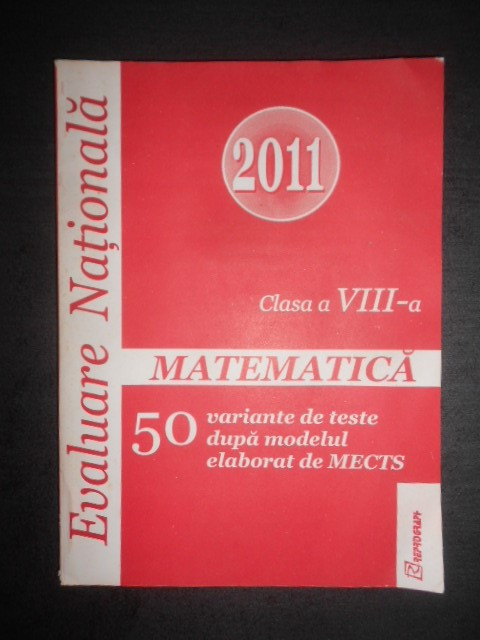 Matematica. Clasa a VIII-a, 50 variante de teste dupa modelul elaborat de MECTS