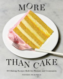 More Than Cake: 100 Recipes Built for Pleasure and Community