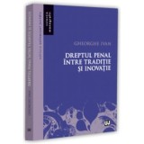Dreptul penal intre traditie si inovatie - Gheorghe Ivan