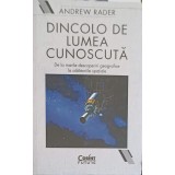 DINCOLO DE LUMEA CUNOSCUTA. DE LA MARILE DESCOPERIRI GEOGRAFICE LA CALATORIILE SPATIALE-ANDREW RADER-248933