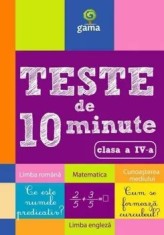 Teste de 10 minute. Limba romana, matematica, cunoasterea mediului. Clasa a IV-a/***