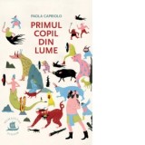 Primul copil din lume - Cristina Gogianu, Paola Capriolo