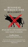 Business Without the Bullsh*t | Geoffrey James, Grand Central Publishing