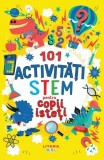 101 activitati STEM pentru copii isteti - Gareth Moore