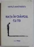 VIATA IN CRANGUL CU TEI de VINTILA ANASTASESCU , 2012, DEDICATIE *