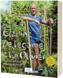 Gradina de legume a lui Olivier. Hranirea familiei hranirea spiritului - Editura Act si Politon