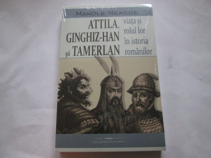 MANOLE NEAGOE - ATTILA, GINGHIZ-HAN SI TAMERLAN