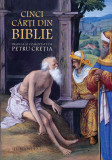 Cinci cărţi din Biblie traduse şi comentate de Petru Creţia