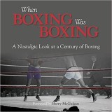 When Boxing Was Boxing: A Nostalgic Look at a Century of Boxing