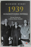1939 , NUMARATOAREA INVERSA de RICHARD OVERY , EUROPA INAINTE DE AL DOILEA RAZBOI MONDIAL , 2019