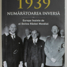 1939 , NUMARATOAREA INVERSA de RICHARD OVERY , EUROPA INAINTE DE AL DOILEA RAZBOI MONDIAL , 2019