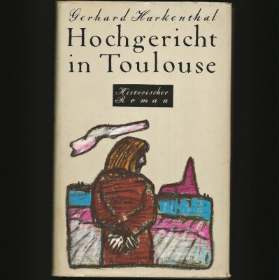 HOCHGERICHT IN TOULOUSE - GERHARD HARKENTHAL - HISTORISCHER ROMAN foto