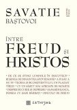 &Icirc;ntre Freud și Hristos - Hardcover - Savatie Baștovoi - Cathisma