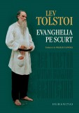 Cumpara ieftin Evanghelia Pe Scurt, Lev Tolstoi - Editura Humanitas