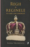 ELENA VACARESCU - REGII SI REGINELE PE CARE I-AM CUNOSCUT
