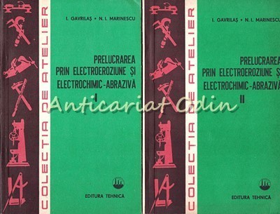 Prelucrarea Prin Electroeroziune Si Electrochimic-Abraziva - Ionel Gavrilas foto