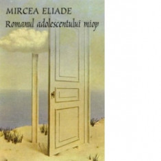 Romanul adolescentului miop - Mircea Eliade