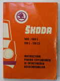SKODA , 100- 100 L / 110 L - 110 LS , INSTRUCTIUNI PENTRU EXPLOATAREA SI INTRETINEREA AUTOTURISMELOR , 1973
