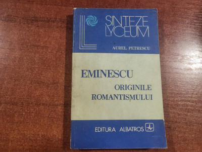 Eminescu.Originile romantismului de Aurel Petrescu foto