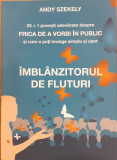 Imblanzitorul de fluturi. 25+1 povesti adevarate despre frica de a vorbi in public si cum o poti invinge simplu si usor, Andy Szekely