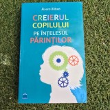 Creierul copilului pe intelesul parintilor - Alvaro Bilbao