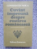 Cuv&acirc;nt &icirc;mpreună despre rostirea rom&acirc;nească - Constantin Noica, 328 pag, stare fb