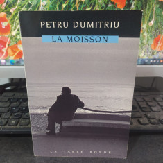 Petru Dumitriu, La moisson, La Table Ronde, Paris 1989, 101