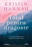 Totul pentru dragoste/Kristin Hannah