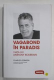 VAGABOND IN PARADIS , VIATA LUI ANTHONY BOURDAIN de CHARLES LEERHSEN , 2023 * MICI DEFECTE