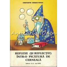 Reflexe (Si Reflectii!) Intr-o Picatura De Cerneala - Constantin Iurascu-Tataia