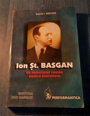 Ion Stefan Basgan un inventator roman pentru eternitate Gabriel Nastase foto