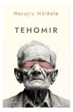 Tehomir - Paperback - Horațiu Mălăele - Bookzone