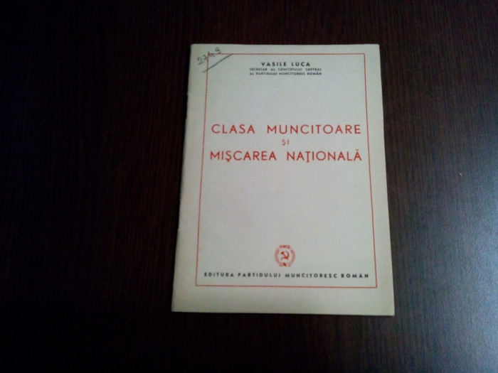 VASILE LUCA - Clasa Muncitoare si Miscarea Nationala - Editura PMR, 1950, 35 p
