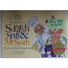 THE ADVENTURES OF SCRATCH , SNIFF and Mr. SMITH , THE CASE OF THE MISSING GARLIC by SHIBANI MOHINDRA , illustrations SUE SANSOM , ANII &#039; 2000
