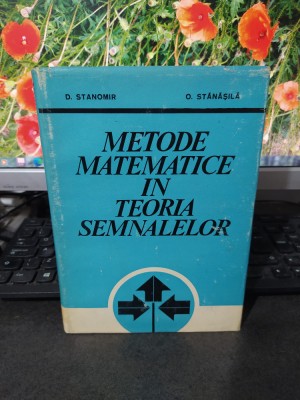 Stanomir și Stănășilă, Metode matematice &amp;icirc;n teoria semnalelor București 1980 182 foto