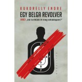 Egy belga revolver - avagy &bdquo;mit is &eacute;lt&uuml;nk itt meg voltak&eacute;ppen?&rdquo; - Kukorelly Endre