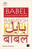 BABEL. &Icirc;n jurul lumii &icirc;n 20 de limbi - Gaston Dorren - Editura Niculescu