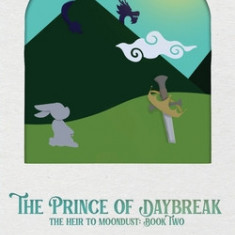 The Prince of Daybreak: The Heir to Moondust: Book Two