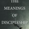 The Meanings of Discipleship: Being Disciples Then and Now