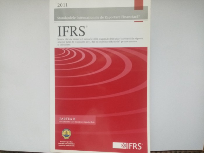 IFRS - STANDARDELE INTERNAȚIONALE DE RAPORTARE FINANCIARĂ - PARTEA B - 2011