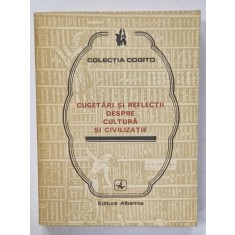 CUGETARI SI REFLECTII DESPRE CULTURA SI CIVILIZATIE , antologie de EUSEBIU MIHAILESCU , 1984
