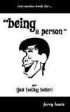 Instuction Book For... &quot;&quot;Being a Person&quot;&quot; or (Just Feeling Better)