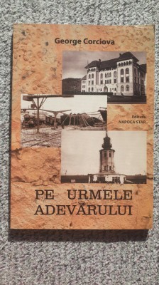 Pe urmele adevarului, de George Corciova, autograf autor, 2012, 130 pag foto