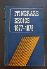 Itinerare eroice 1877-1878. Jurnale de operații ale unor unități militare participante la războiul de independență - Ilie Ceaușescu, C. Olteanu
