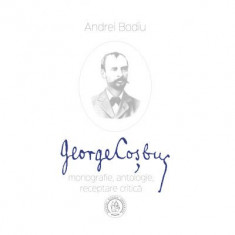 George Cosbuc. Monografie, antologie, receptare critica - Andrei Bodiu