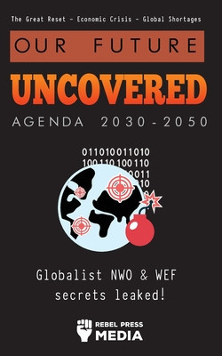 Our Future Uncovered Agenda 2030-2050: Globalist NWO &amp; WEF secrets leaked! The Great Reset - Economic crisis - Global shortages