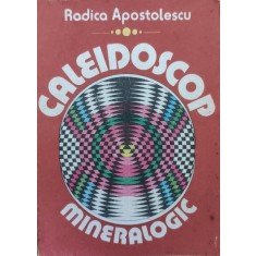 Caleidoscop Mineralogic - Rodica Apostolescu , G80