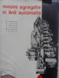 MASINI AGREGATE SI LINII AUTOMATE-R. MANOLIU, C. VULPE, R. MOTOIU, V. MARIN, GH. OANTA, L. BAHRIM